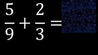 5/9 mas 2/3 . Suma de fracciones heterogeneas , diferente denominador 5/9+2/3