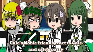 Cale's Noble friends+Venion&neo react to Cale&cale's party part 3/3(read description)