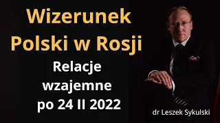 Wizerunek Polski w Rosji. Relacje wzajemne po 24 II 2022 | Odc. 544 - dr Leszek Sykulski