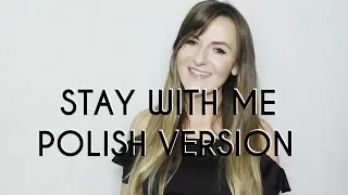 STAY WITH ME (ZOSTAŃ ZE MNĄ) - Sam Smith POLSKA WERSJA | POLISH VERSION by Kasia Staszewska