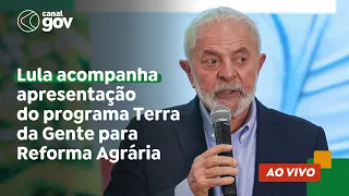 🔴 Lula acompanha apresentação do programa Terra da Gente para Reforma Agrária