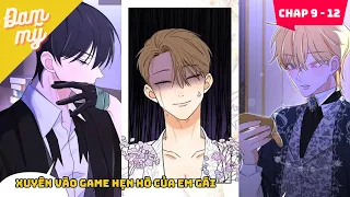 CHAP 09 - 12 | Xuyên vào game hẹn hò của em gái | Review Đam Mỹ