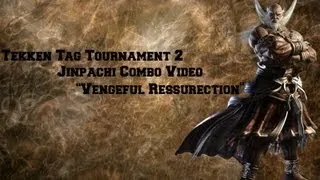 Tekken Tag Tournament 2 Jinpachi Combo Video - "Vengeful Ressurection"