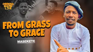 OBINNA SHOW LIVE: FROM GRASS TO GRACE - Masekete