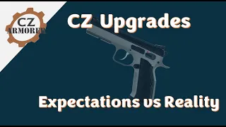 CZ Upgrades - Expectations vs. Reality