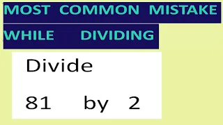 Divide     81     by   2  Most common mistake while dividing