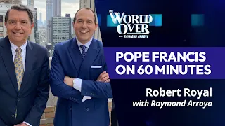 The World Over May 23, 2024 | POPE FRANCIS ON 60 MINUTES: Robert Royal with Raymond Arroyo