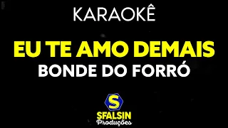 EU TE AMO DEMAIS - Bonde do Forró (KARAOKÊ VERSION)