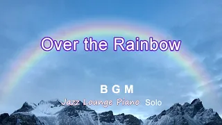 Over the Rainbow / 虹の彼方に ～Jazz Lounge Piano Solo～ BGM