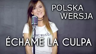 ÉCHAME LA CULPA - Luis Fonsi, Demi Lovato POLSKA WERSJA | POLISH VERSION by Kasia Staszewska & Overt