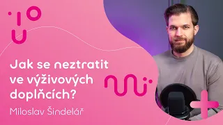 Jak se neztratit ve výživových doplňcích? | Miloslav Šindelář