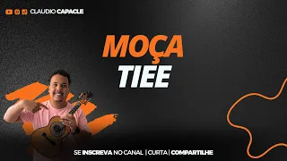 Moça - Tiee | Cifra Completa | Cavaquinho | Claudio Capacle