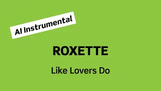ROXETTE Like Lovers Do (AI Instrumental)
