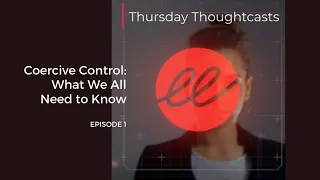 Coercive Control: What We All Need to Know – Episode 1