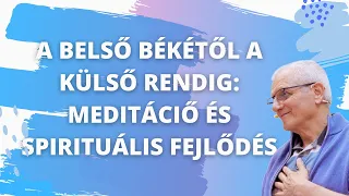 A Belső Békétől a Külső Rendig: Meditáció és Spirituális Fejlődés