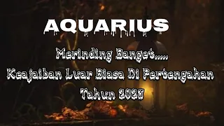 🪅Aquarius☺️ Merinding Banget.... Keajaiban Luar Biasa Di pertengahan Tahun 2023.