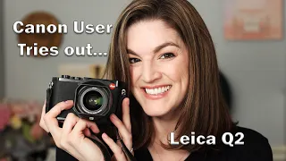 Canon User Tries.... the Leica Q2 - Is it worth the HYPE??