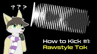 How To Kick 1: Rawstyle Tok