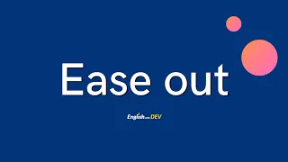 Ease out (phrasal verb) meaning #learnenglish