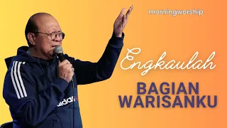 ENGKAULAH BAGIAN WARISANKU || MORNING WORSHIP 6 SEPTEMBER  2023