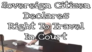 Sovereign Citizen Claims Right To Travel In Court - FAIL