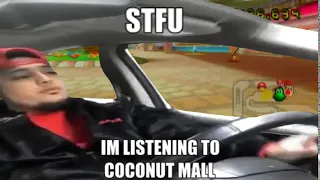 stfu im listening to coconut mall