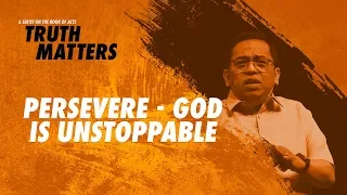 Truth Matters - Persevere - God is Unstoppable - Bong Saquing