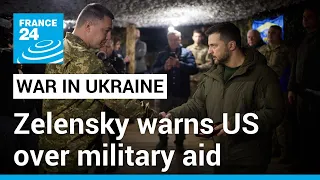 Zelensky warns Ukraine could lose war if US Congress withholds aid • FRANCE 24 English