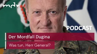 #47 Der Mordfall Dugina | Podcast Was tun, Herr General? | MDR