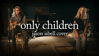 "ONLY CHILDREN" - Jason Isbell Cover - Dillon Matheny, John Secker, Maggie Posch