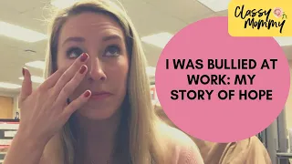 I Was Bullied At Work For Years My Story Of Hope