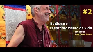 #2 Budismo e reencantamento da vida | Retiro com Lama Padma Samten