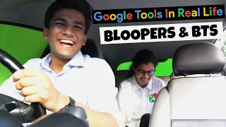 Google Tools In Real Life - Bloopers and Behind the Scenes