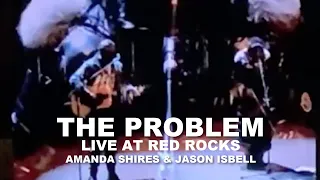 Amanda Shires and Jason Isbell – The Problem (Live at Red Rocks)