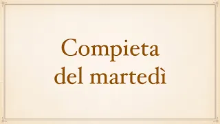 Martedì - Compieta