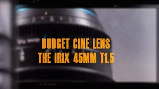 Budget Cine Lens IRIX 45mm T1.5 | The good and bad - 6 month review