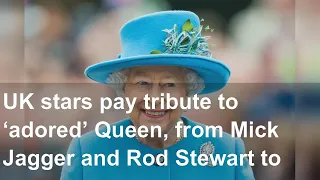 UK stars pay tribute to ‘adored’ Queen, from Mick Jagger and Rod Stewart to Daniel Craig and Jo