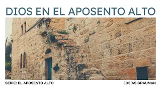 Dios en el aposento alto | Juan 14:7–14 | Josías Grauman