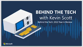 Behind the Tech with Kevin Scott | 2022 Year in Review