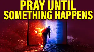 PUSH: PRAY UNTIL SOMETHING HAPPENS