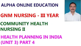 GNM III YR : COMMUNITY HEALTH NURSING II TOPIC :  HEALTH PLANNING IN INDIA (UNIT 3) PART 4