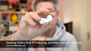 Samsung Galaxy Buds FE Unboxing, einrichten und erster Eindruck