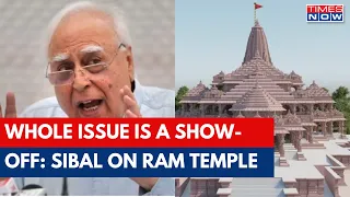 Kapil Sibal On The Opposition's Stance On The Ram Temple: This Whole Issue Is A Show-off