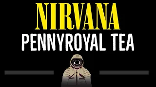 Nirvana • Pennyroyal Tea (CC) 🎤 [Karaoke] [Instrumental Lyrics]