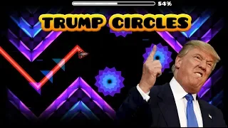 If Trump made a level!! Trump Circles 100% Complete - Geometry Dash