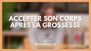 Accepter son corps après la grossesse - La Maison des maternelles #LMDM