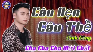 CÂU HẸN CÂU THỀ - Đình Dũng - CHA CHA CHA Nhạc Sống Cực Hay 2021 - Nhạc Xanh Official