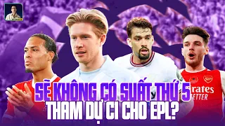 NGOẠI HẠNG ANH NGUY CẤP, SẼ KHÔNG CÓ SUẤT DỰ CHAMPIONS LEAGUE THỨ 5?