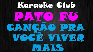 PATO FU - CANÇÃO PRA VOCÊ VIVER MAIS ( KARAOKE )