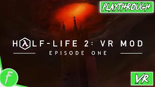 Half-Life 2 VR Mod Episode One FULL GAME WALKTHROUGH Gameplay HD (PC) | NO COMMENTARY